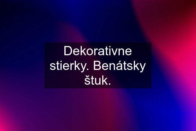 Dekorativne stierky. Benátsky štuk.