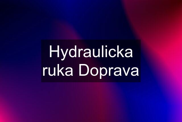 Hydraulicka ruka Doprava