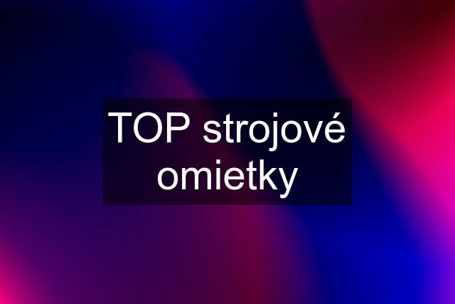 TOP strojové omietky