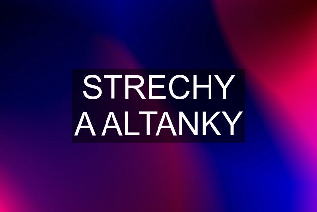 STRECHY A ALTANKY