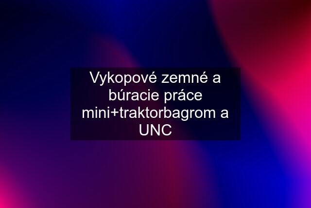 Vykopové zemné a búracie práce mini+traktorbagrom a UNC