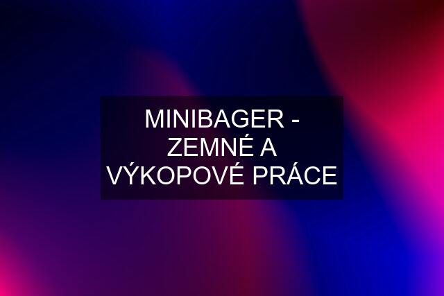 MINIBAGER - ZEMNÉ A VÝKOPOVÉ PRÁCE