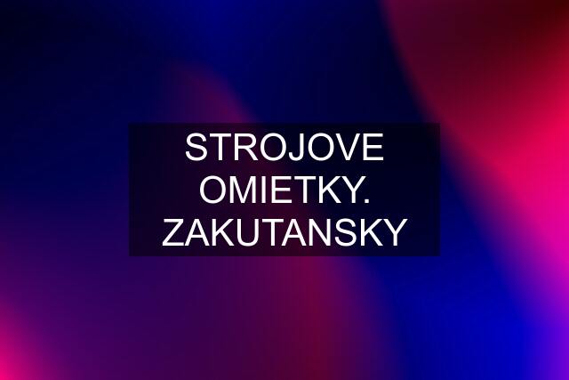 STROJOVE OMIETKY. ZAKUTANSKY