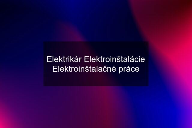 Elektrikár Elektroinštalácie Elektroinštalačné práce