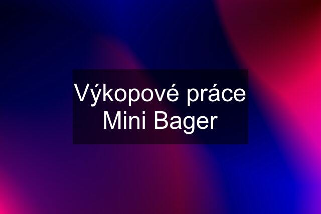 Výkopové práce Mini Bager