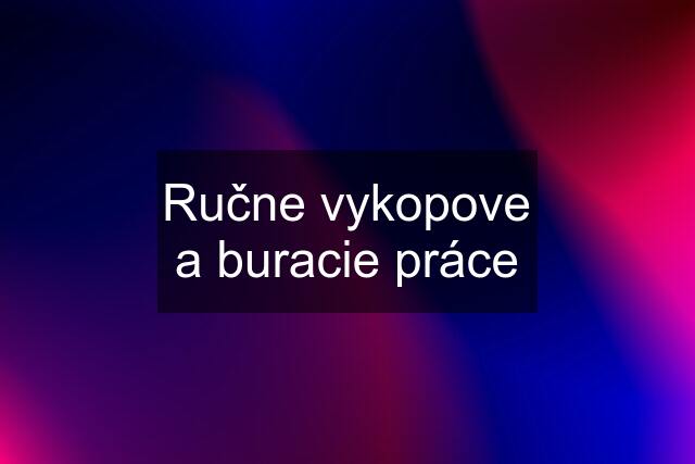 Ručne vykopove a buracie práce