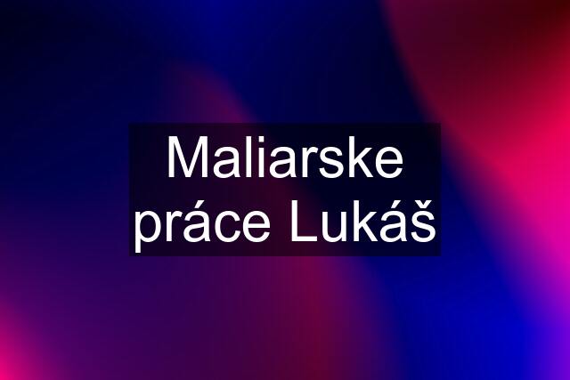 Maliarske práce Lukáš