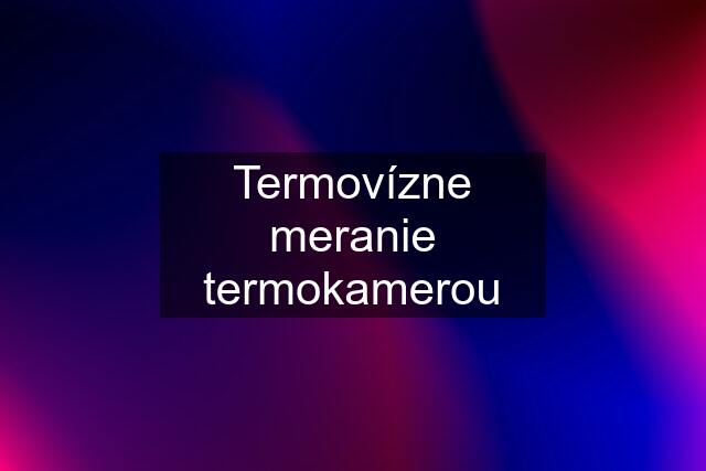 Termovízne meranie termokamerou