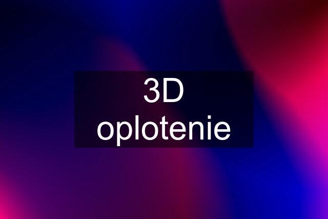 3D oplotenie