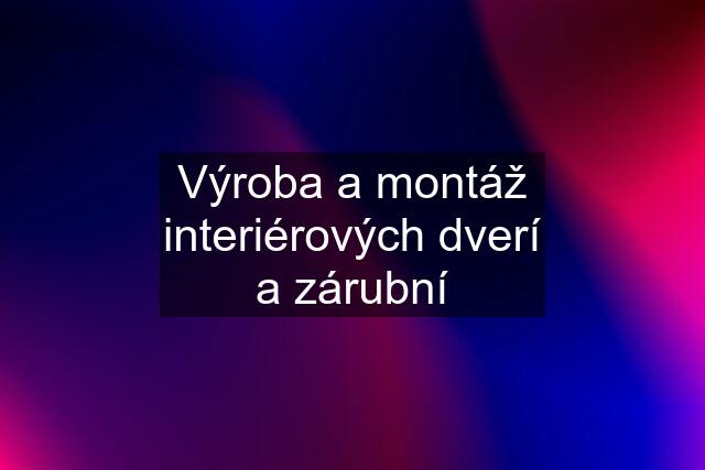 Výroba a montáž interiérových dverí a zárubní