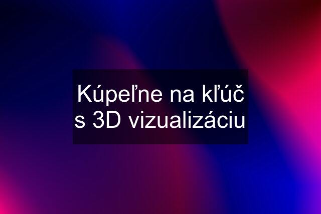 Kúpeľne na kľúč s 3D vizualizáciu