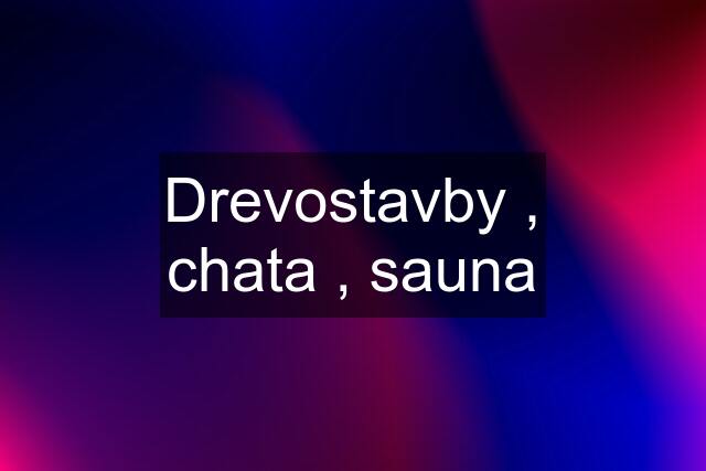 Drevostavby , chata , sauna