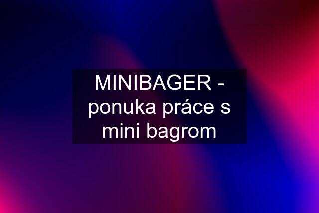 MINIBAGER - ponuka práce s mini bagrom