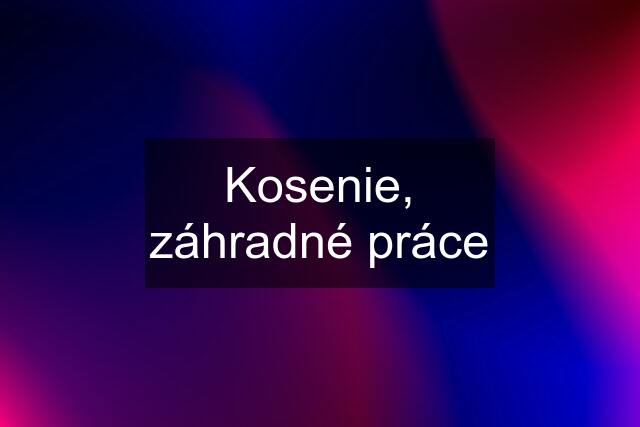 Kosenie, záhradné práce