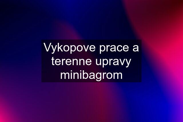 Vykopove prace a terenne upravy minibagrom