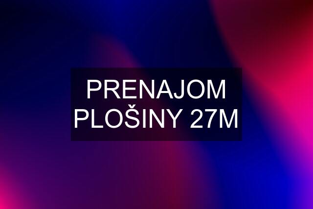 PRENAJOM PLOŠINY 27M