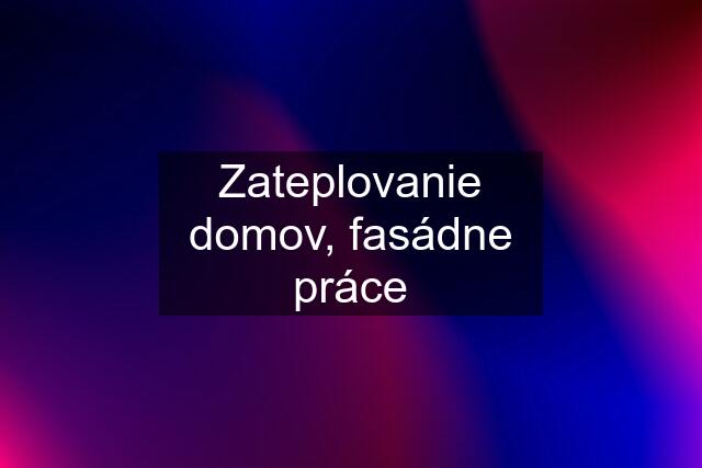 Zateplovanie domov, fasádne práce