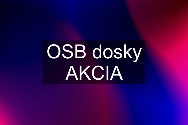 OSB dosky AKCIA