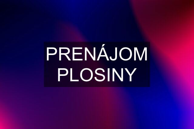 PRENÁJOM PLOSINY