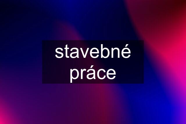 stavebné práce