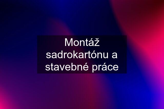 Montáž sadrokartónu a stavebné práce