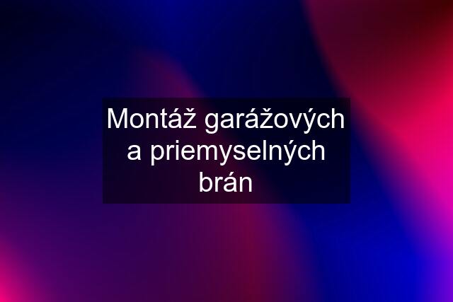 Montáž garážových a priemyselných brán