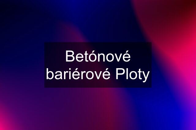 Betónové bariérové Ploty