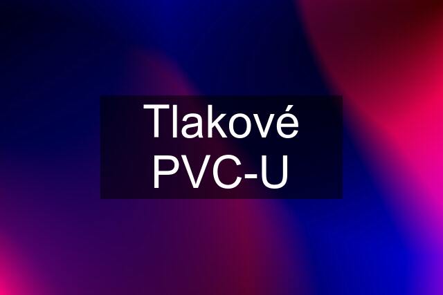 Tlakové PVC-U