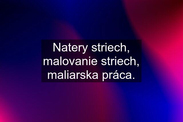 Natery striech, malovanie striech, maliarska práca.