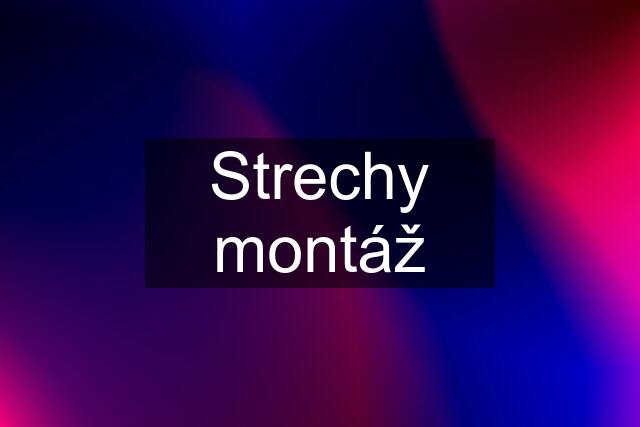 Strechy montáž