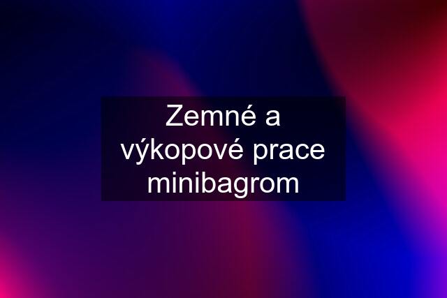 Zemné a výkopové prace minibagrom