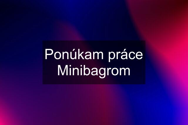 Ponúkam práce Minibagrom