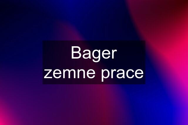 Bager zemne prace