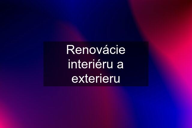 Renovácie interiéru a exterieru