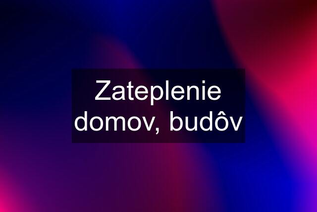 Zateplenie domov, budôv