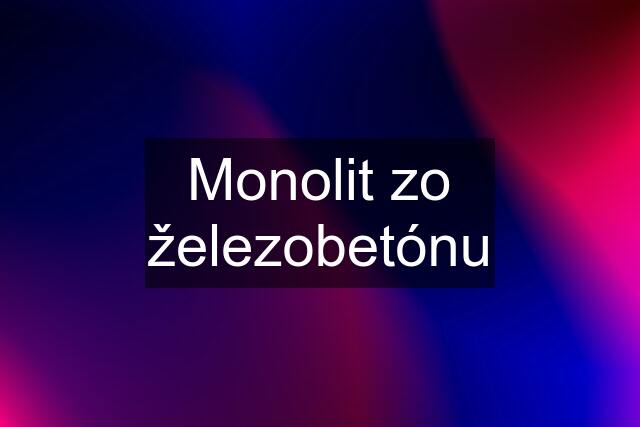 Monolit zo železobetónu