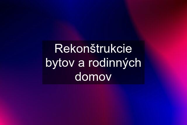 Rekonštrukcie bytov a rodinných domov