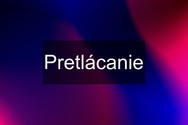 Pretlácanie