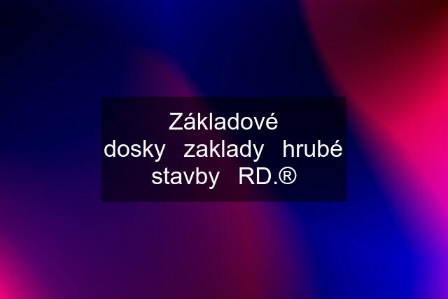 Základové dosky✓zaklady✓hrubé stavby✓RD.®