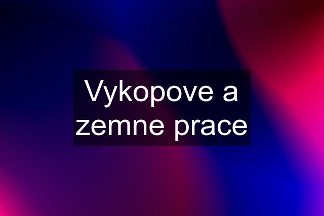 Vykopove a zemne prace