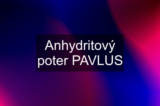 Anhydritový poter PAVLUS