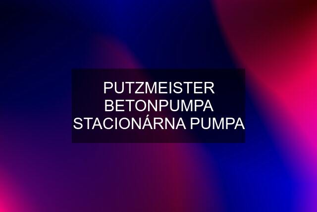 PUTZMEISTER BETONPUMPA STACIONÁRNA PUMPA