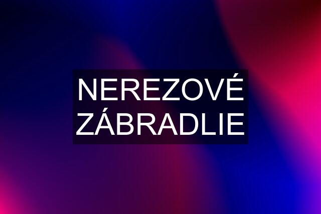 NEREZOVÉ ZÁBRADLIE