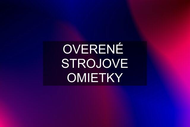 OVERENÉ  STROJOVE OMIETKY