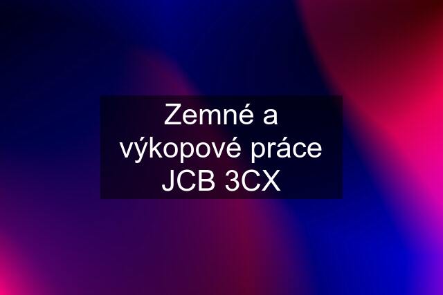 Zemné a výkopové práce JCB 3CX