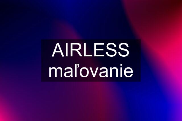 AIRLESS maľovanie