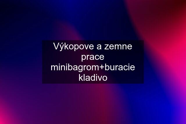 Výkopove a zemne prace minibagrom+buracie kladivo