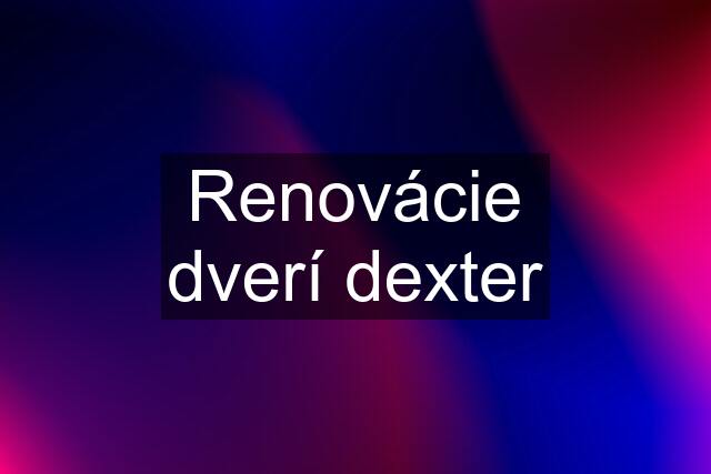 Renovácie dverí dexter