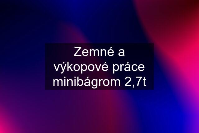 Zemné a výkopové práce minibágrom 2,7t