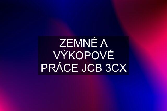 ZEMNÉ A VÝKOPOVÉ PRÁCE JCB 3CX